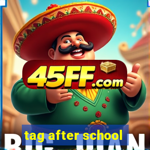 tag after school